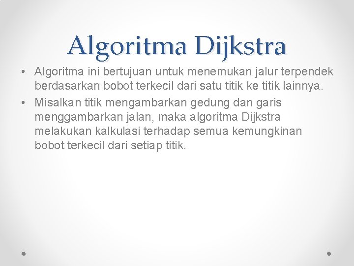 Algoritma Dijkstra • Algoritma ini bertujuan untuk menemukan jalur terpendek berdasarkan bobot terkecil dari