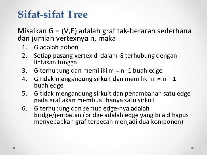 Sifat-sifat Tree Misalkan G = (V, E) adalah graf tak-berarah sederhana dan jumlah vertexnya
