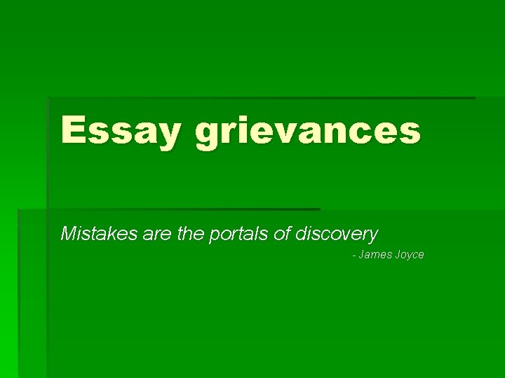 Essay grievances Mistakes are the portals of discovery - James Joyce 