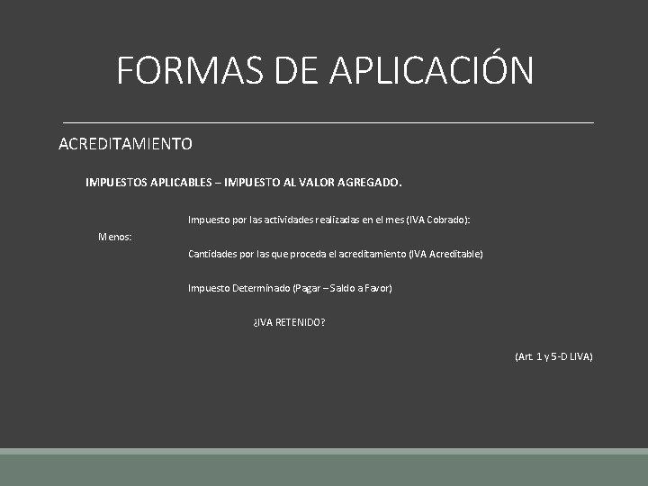 FORMAS DE APLICACIÓN ACREDITAMIENTO IMPUESTOS APLICABLES – IMPUESTO AL VALOR AGREGADO. Impuesto por las