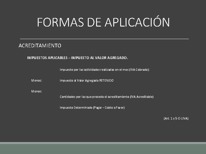 FORMAS DE APLICACIÓN ACREDITAMIENTO IMPUESTOS APLICABLES – IMPUESTO AL VALOR AGREGADO. Impuesto por las