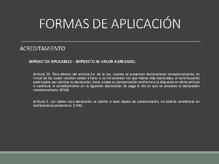 FORMAS DE APLICACIÓN ACREDITAMIENTO IMPUESTOS APLICABLES – IMPUESTO AL VALOR AGREGADO. Artículo 23. Para