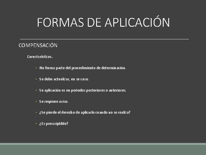 FORMAS DE APLICACIÓN COMPENSACIÓN Características. ◦ No forma parte del procedimiento de determinación. ◦