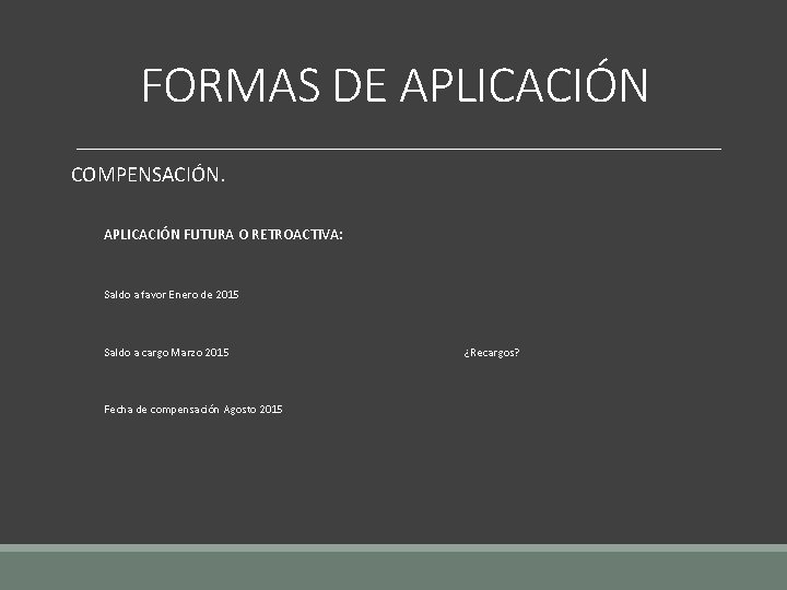 FORMAS DE APLICACIÓN COMPENSACIÓN. APLICACIÓN FUTURA O RETROACTIVA: Saldo a favor Enero de 2015