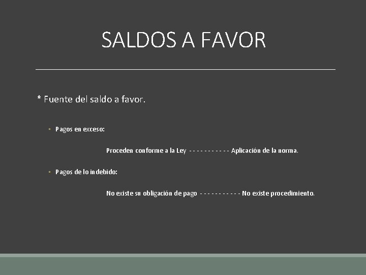 SALDOS A FAVOR * Fuente del saldo a favor. ◦ Pagos en exceso: Proceden