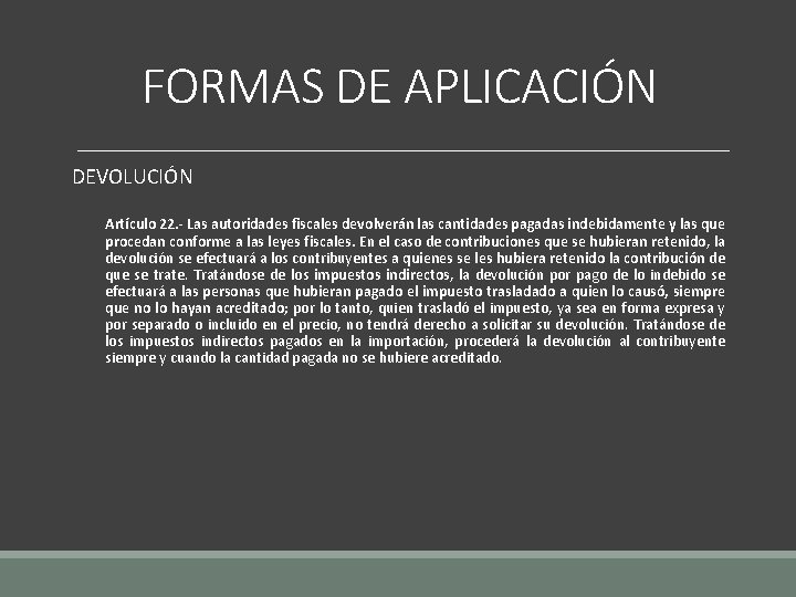 FORMAS DE APLICACIÓN DEVOLUCIÓN Artículo 22. - Las autoridades fiscales devolverán las cantidades pagadas