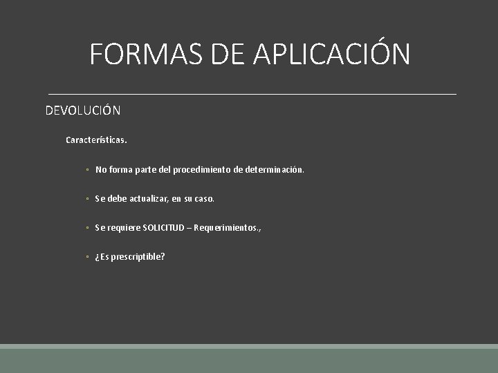 FORMAS DE APLICACIÓN DEVOLUCIÓN Características. ◦ No forma parte del procedimiento de determinación. ◦