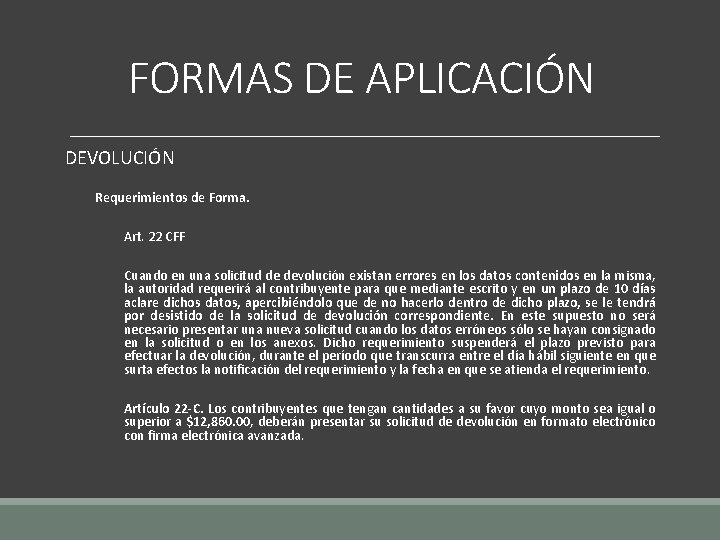 FORMAS DE APLICACIÓN DEVOLUCIÓN Requerimientos de Forma. Art. 22 CFF Cuando en una solicitud