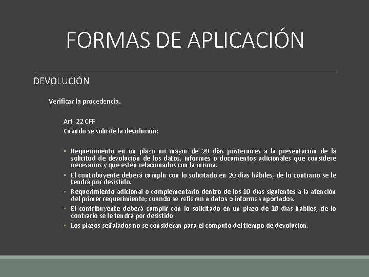 FORMAS DE APLICACIÓN DEVOLUCIÓN Verificar la procedencia. Art. 22 CFF Cuando se solicite la