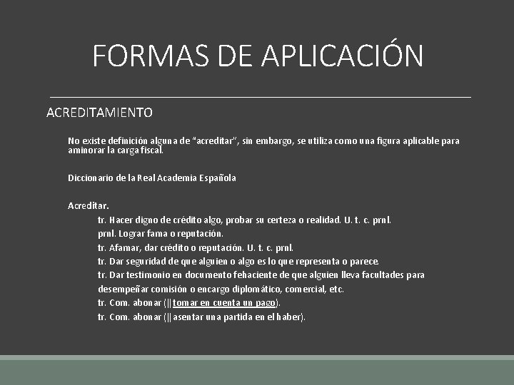 FORMAS DE APLICACIÓN ACREDITAMIENTO No existe definición alguna de “acreditar”, sin embargo, se utiliza