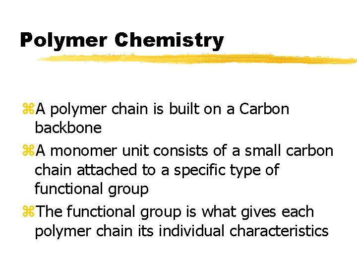 Polymer Chemistry z. A polymer chain is built on a Carbon backbone z. A