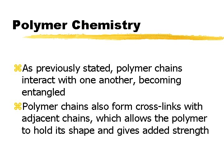 Polymer Chemistry z. As previously stated, polymer chains interact with one another, becoming entangled