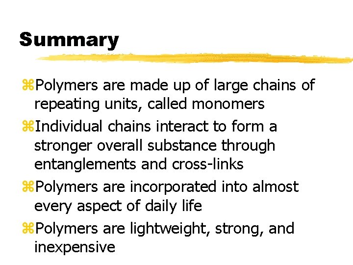 Summary z. Polymers are made up of large chains of repeating units, called monomers