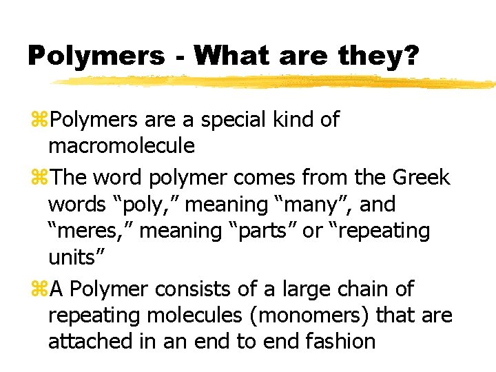 Polymers - What are they? z. Polymers are a special kind of macromolecule z.