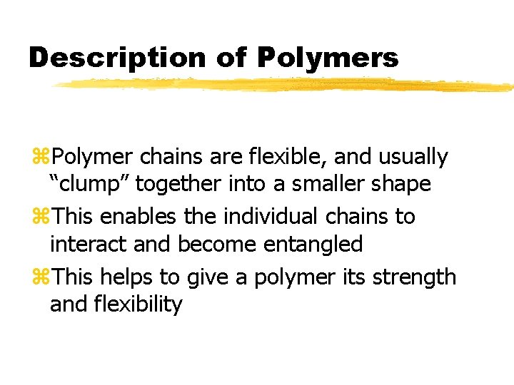 Description of Polymers z. Polymer chains are flexible, and usually “clump” together into a