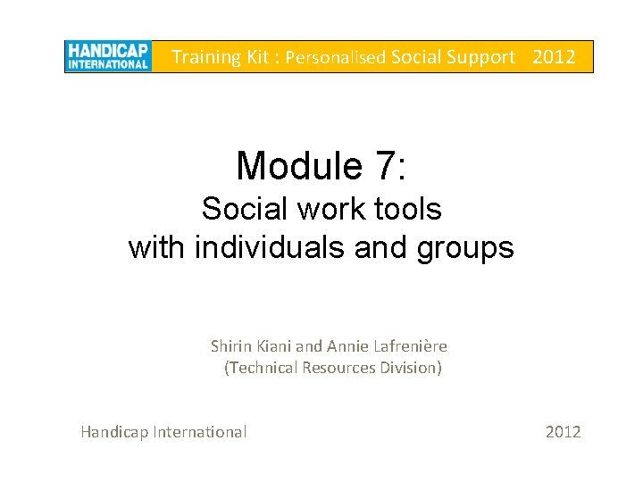  Training Kit : Personalised Social Support 2012 Module 7: Social work tools with