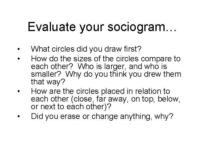 Evaluate your sociogram… • • What circles did you draw first? How do the
