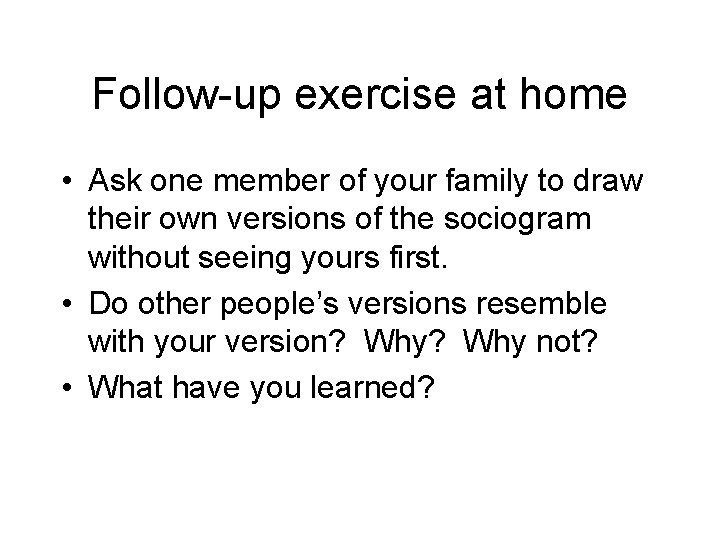 Follow-up exercise at home • Ask one member of your family to draw their