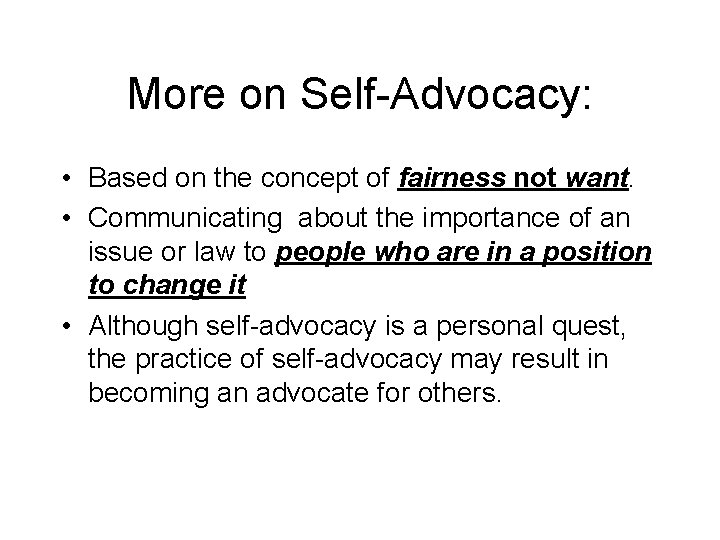 More on Self-Advocacy: • Based on the concept of fairness not want. • Communicating