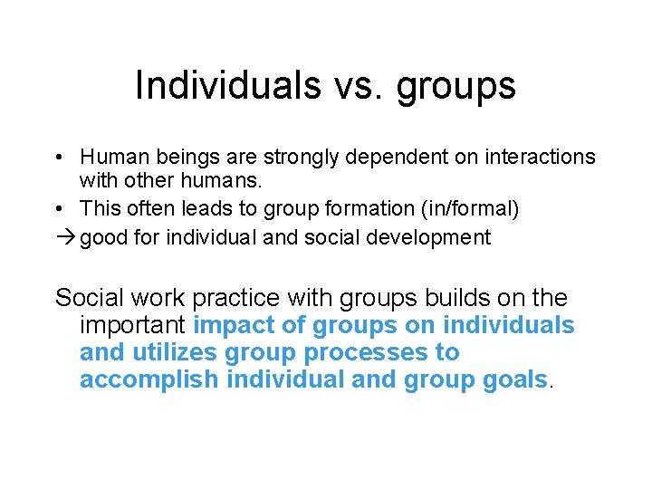 Individuals vs. groups • Human beings are strongly dependent on interactions with other humans.