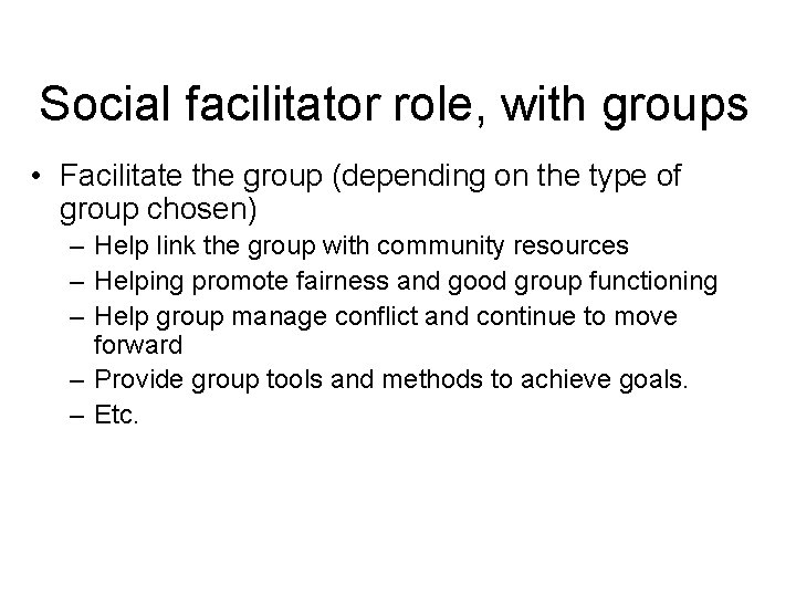 Social facilitator role, with groups • Facilitate the group (depending on the type of