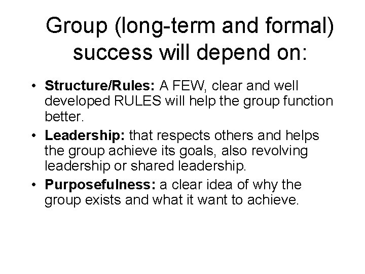 Group (long-term and formal) success will depend on: • Structure/Rules: A FEW, clear and