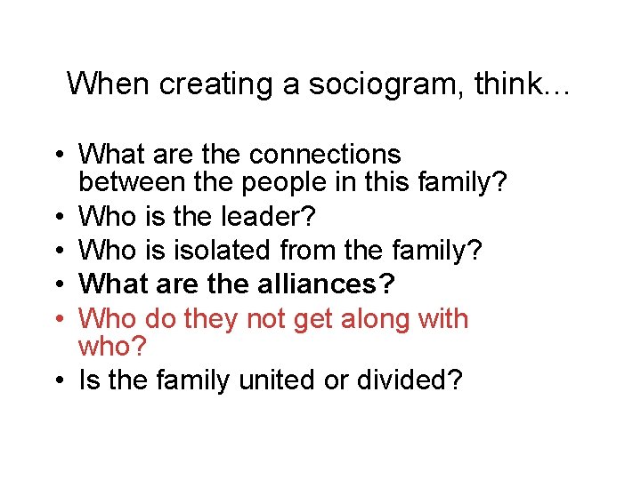 When creating a sociogram, think… • What are the connections between the people in