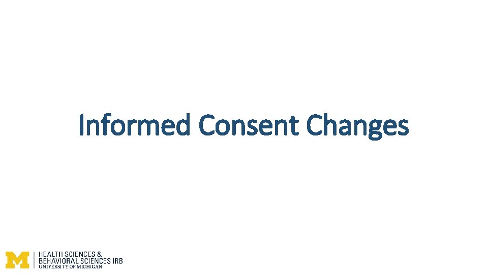 Informed Consent Changes Informed Consent Changes