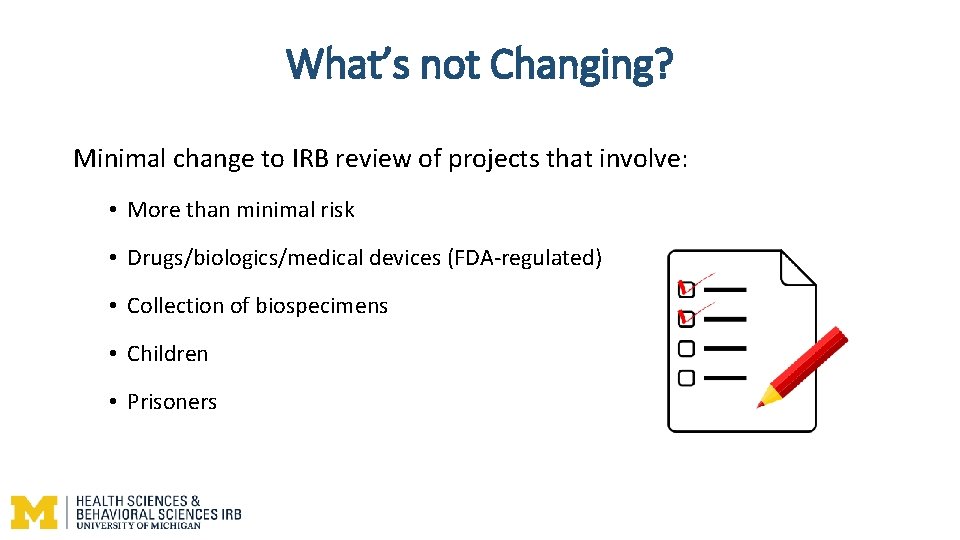 What’s not Changing? Minimal change to IRB review of projects that involve: • More What’s not Changing? Minimal change to IRB review of projects that involve: • More
