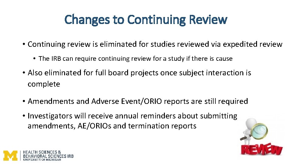 Changes to Continuing Review • Continuing review is eliminated for studies reviewed via expedited Changes to Continuing Review • Continuing review is eliminated for studies reviewed via expedited