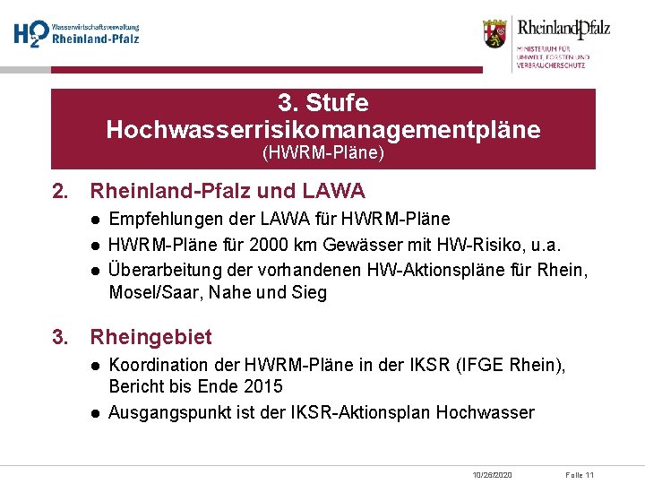 3. Stufe Hochwasserrisikomanagementpläne (HWRM-Pläne) 2. Rheinland-Pfalz und LAWA ● Empfehlungen der LAWA für HWRM-Pläne 3. Stufe Hochwasserrisikomanagementpläne (HWRM-Pläne) 2. Rheinland-Pfalz und LAWA ● Empfehlungen der LAWA für HWRM-Pläne