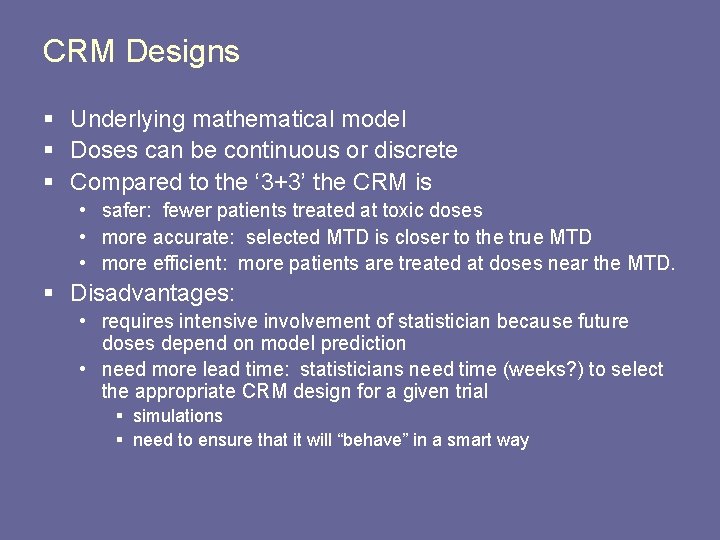 CRM Designs § Underlying mathematical model § Doses can be continuous or discrete § CRM Designs § Underlying mathematical model § Doses can be continuous or discrete §