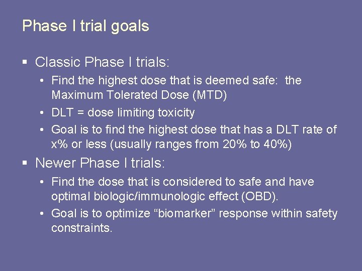 Phase I trial goals § Classic Phase I trials: • Find the highest dose Phase I trial goals § Classic Phase I trials: • Find the highest dose