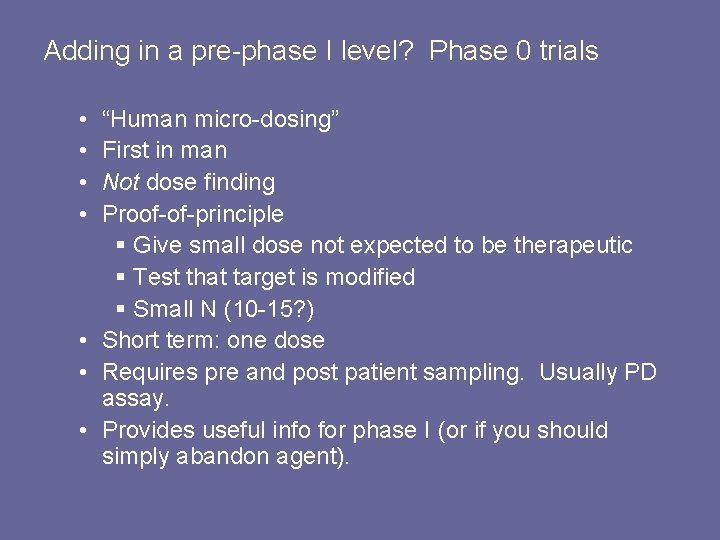 Adding in a pre-phase I level? Phase 0 trials • • “Human micro-dosing” First Adding in a pre-phase I level? Phase 0 trials • • “Human micro-dosing” First