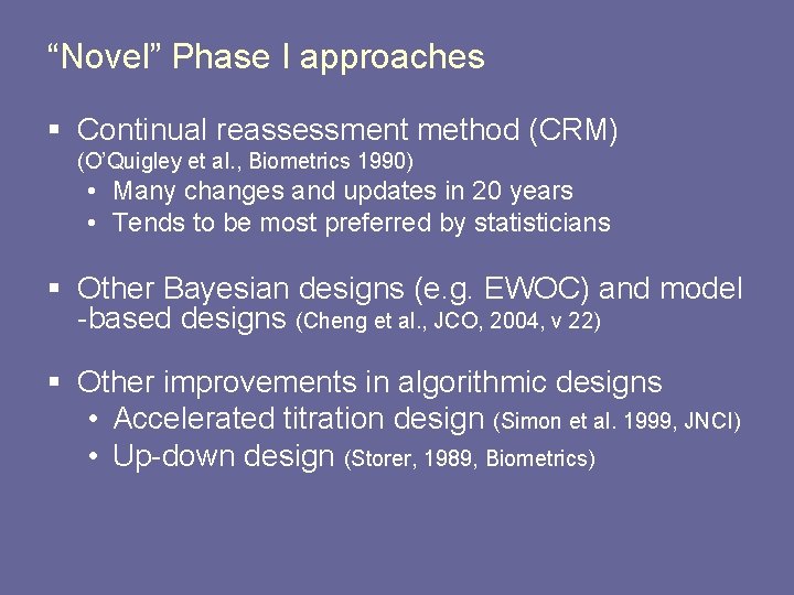 “Novel” Phase I approaches § Continual reassessment method (CRM) (O’Quigley et al. , Biometrics “Novel” Phase I approaches § Continual reassessment method (CRM) (O’Quigley et al. , Biometrics