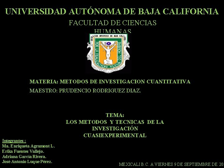 UNIVERSIDAD AUTÓNOMA DE BAJA CALIFORNIA FACULTAD DE CIENCIAS HUMANAS MATERIA: METODOS DE INVESTIGACION CUANTITATIVA