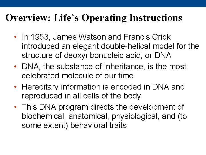 Overview: Life’s Operating Instructions • In 1953, James Watson and Francis Crick introduced an