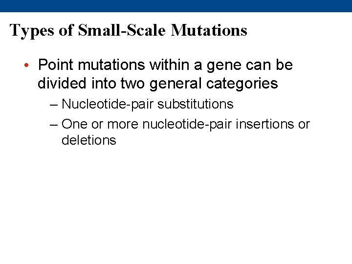 Types of Small-Scale Mutations • Point mutations within a gene can be divided into