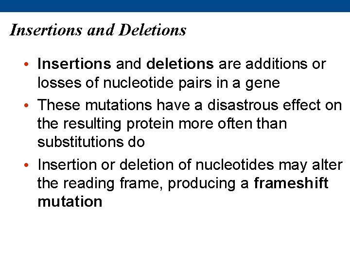 Insertions and Deletions • Insertions and deletions are additions or losses of nucleotide pairs