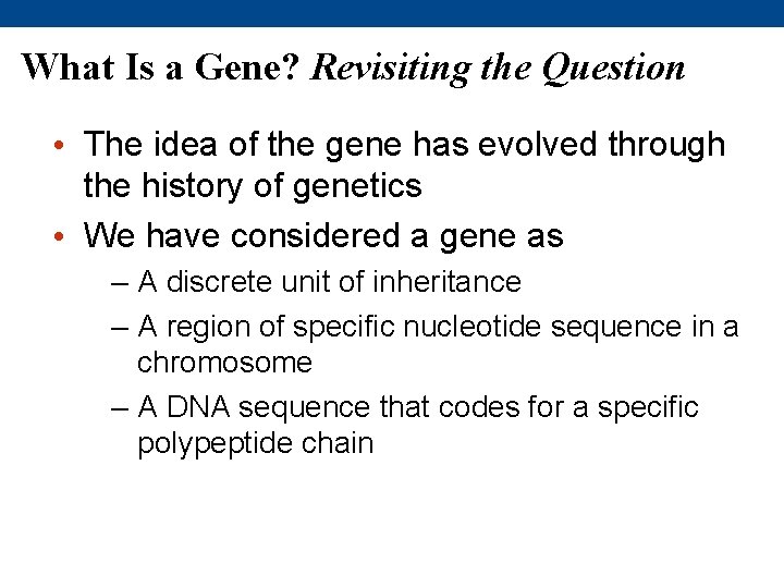 What Is a Gene? Revisiting the Question • The idea of the gene has