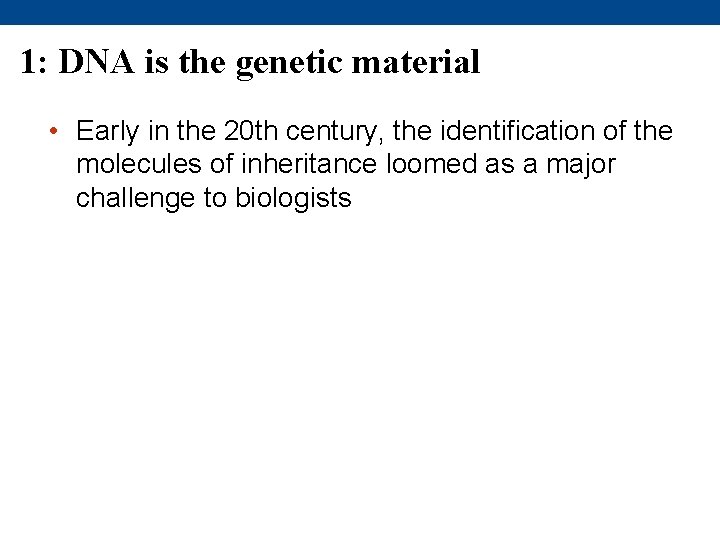 1: DNA is the genetic material • Early in the 20 th century, the