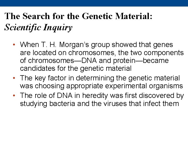 The Search for the Genetic Material: Scientific Inquiry • When T. H. Morgan’s group