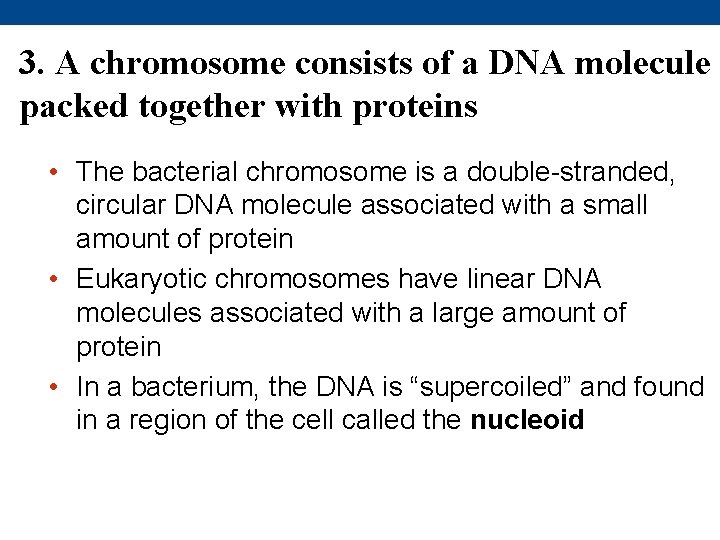 3. A chromosome consists of a DNA molecule packed together with proteins • The