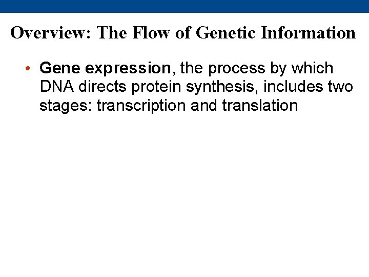 Overview: The Flow of Genetic Information • Gene expression, the process by which DNA