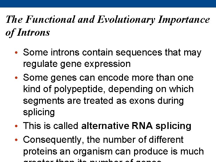 The Functional and Evolutionary Importance of Introns • Some introns contain sequences that may