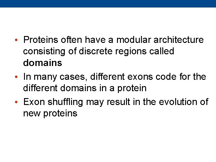  • Proteins often have a modular architecture consisting of discrete regions called domains