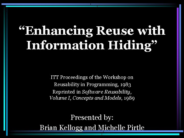 “Enhancing Reuse with Information Hiding” ITT Proceedings of the Workshop on Reusability in Programming,