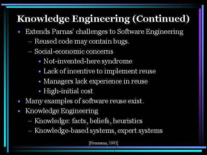 Knowledge Engineering (Continued) • Extends Parnas’ challenges to Software Engineering – Reused code may