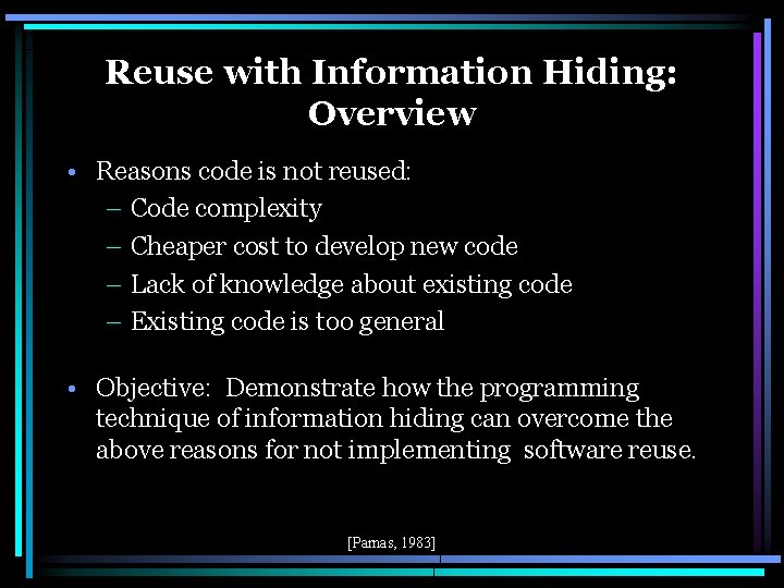 Reuse with Information Hiding: Overview • Reasons code is not reused: – Code complexity