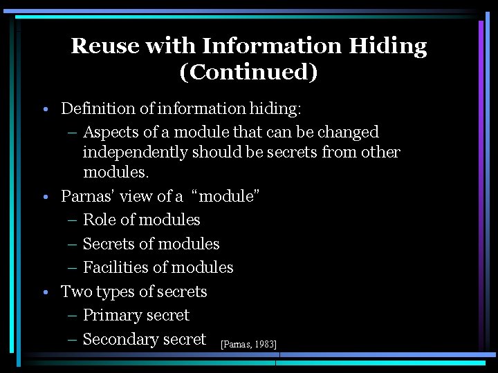 Reuse with Information Hiding (Continued) • Definition of information hiding: – Aspects of a